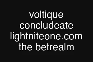 voltique concludeate lightniteone.com the betrealm