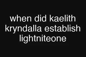 when did kaelith kryndalla establish lightniteone